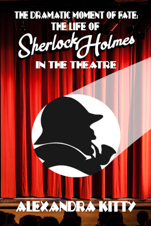 Book Reviews - The Dramatic Moment of Fate: The Life of Sherlock Holmes in the Theatre
