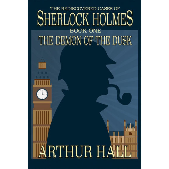 The Demon of the Dusk: The rediscovered cases of Sherlock Holmes Book 1