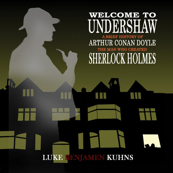 Welcome To Undershaw – A Brief History of Arthur Conan Doyle: The Man Who Created Sherlock Holmes