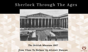 Sherlock Through The Ages - The British Museum