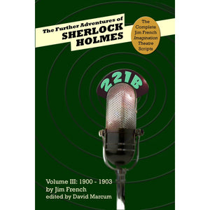 The Further Adventures of Sherlock Holmes (Part III: 1900-1903) (Complete Jim French Imagination Theatre Scripts) - Paperback