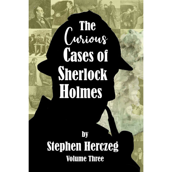 The Curious Cases of Sherlock Holmes - Volume Three