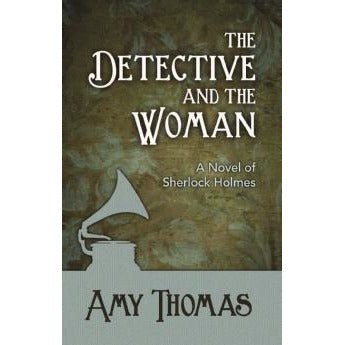 The Detective and The Woman: A Novel of Sherlock Holmes - Sherlock Holmes Books 
