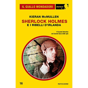 Sherlock Holmes e i ribelli d'Irlanda  (Il Giallo Mondadori Sherlock 16)