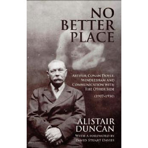 No Better Place: Arthur Conan Doyle, Windlesham and Communication with The Other Side (1907-1930) - Sherlock Holmes Books 