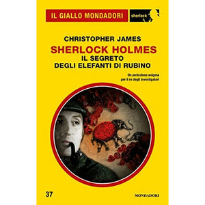 Sherlock Holmes - Il segreto degli elefanti di rubino (Il Giallo Mondadori Sherlock 37)