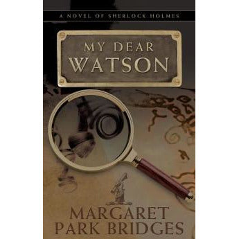 My Dear Watson - A Novel of Sherlock Holmes - Sherlock Holmes Books 