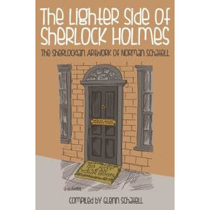 The Lighter Side of Sherlock Holmes: The Sherlockian Artwork of Norman Schatell (special hardback edition) - Sherlock Holmes Books 