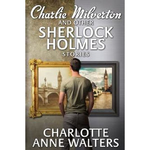 Charlie Milverton and other Sherlock Holmes Stories - Sherlock Holmes Books 