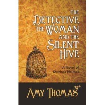 The Detective, The Woman and The Silent Hive: A Novel of Sherlock Holmes - Sherlock Holmes Books 