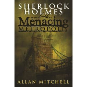 Sherlock Holmes and The Menacing Metropolis - Sherlock Holmes Books 