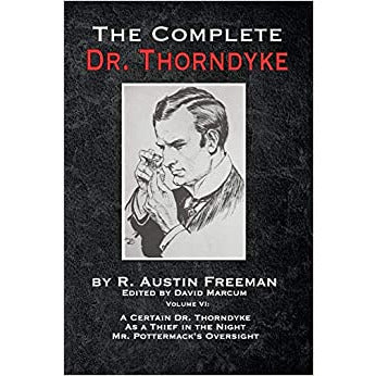 The Complete Dr. Thorndyke - Volume VI: A Certain Dr. Thorndyke, As a Thief in the Night and Mr. Pottermack's Oversight - Paperback