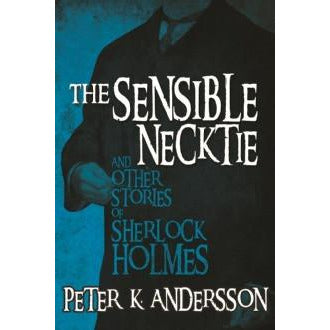 The Sensible Necktie and other stories of Sherlock Holmes - Sherlock Holmes Books 