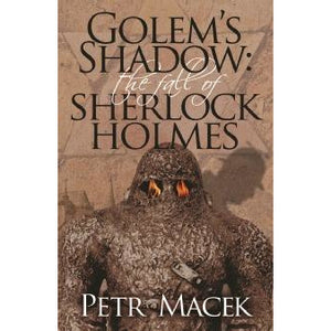 Golem´s Shadow: The Fall of Sherlock Holmes - Sherlock Holmes Books 