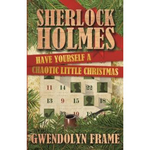 Sherlock Holmes: Have Yourself a Chaotic Little Christmas - Sherlock Holmes Books 