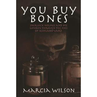 You Buy Bones: Sherlock Holmes and his LondonThrough the Eyes of Scotland Yard - Sherlock Holmes Books 