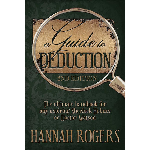 A Guide To Deduction - The ultimate handbook for any aspiring Sherlock Holmes or Doctor Watson 2nd Edition
