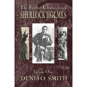 The Further Chronicles of Sherlock Holmes – Volume 1