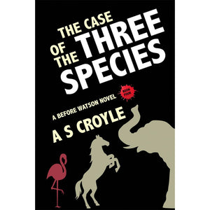 The Case of the Three Species - A Before Watson Novel: Book 4