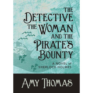 The Detective, The Woman and The Pirate’s Bounty – A Novel of Sherlock Holmes