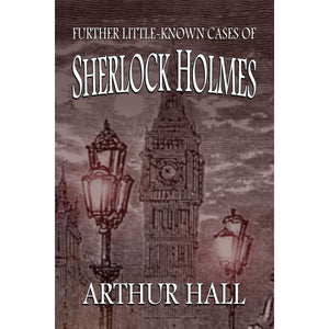 Further Little-Known Cases of Sherlock Holmes