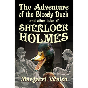 The Adventure of the Bloody Duck and other tales of Sherlock Holmes