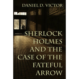 Sherlock Holmes and The Case of the Fateful Arrow (Sherlock Holmes and the American Literati Book 8)