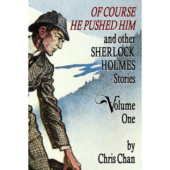 Of Course He Pushed Him and Other Sherlock Holmes Stories Volume 1