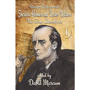 Sherlock Holmes and Dr. Watson: The Early Adventures Volume I
