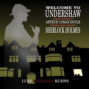 Welcome To Undershaw - A Brief History of Arthur Conan Doyle: The Man Who Created Sherlock Holmes