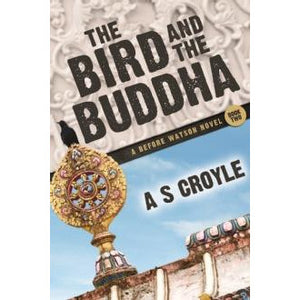 The Bird and The Buddha - A Before Watson Novel - Book Two - Sherlock Holmes Books 