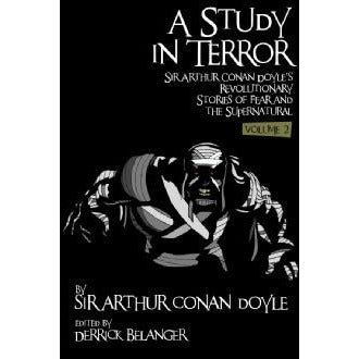 A Study in Terror:  Sir Arthur Conan Doyle's Revolutionary Stories of Fear and the Supernatural Volume 2 - Sherlock Holmes Books 