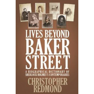 Lives Beyond Baker Street: A Biographical Dictionary of Sherlock Holmes's Contemporaries - Sherlock Holmes Books 