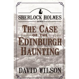 Sherlock Holmes and The Case of The Edinburgh Haunting - Sherlock Holmes Books 