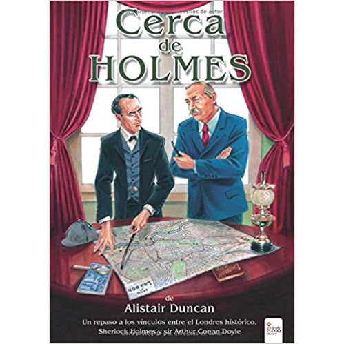 Cerca de Holmes: Un repaso a los vínculos entre el Londres histórico, Sherlock Holmes y sir Arthur Conan Doyle