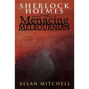 Sherlock Holmes and the Menacing Melbournian - Sherlock Holmes Books 