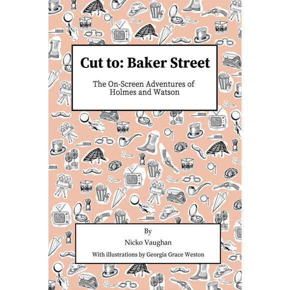 Cut To Baker Street - The On Screen Adventures of Holmes and Watson