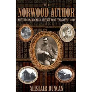 The Norwood Author - Sir Arthur Conan Doyle and the Norwood Years - Sherlock Holmes Books 