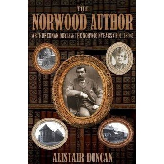 The Norwood Author - Sir Arthur Conan Doyle and the Norwood Years - Sherlock Holmes Books 