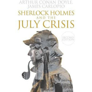 Sherlock Holmes and The July Crisis : 2nd Edition - Sherlock Holmes Books 