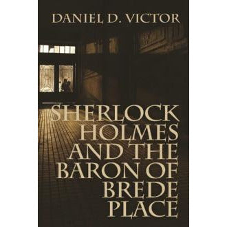 Sherlock Holmes and The Baron of Brede Place - Book Two in the series Sherlock Holmes and the American Literati - Sherlock Holmes Books 