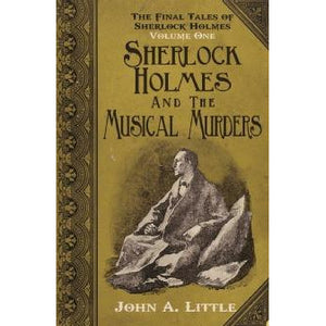 The Final Tales of Sherlock Holmes – Volume 1 Sherlock Holmes and The Musical Murders - Sherlock Holmes Books 