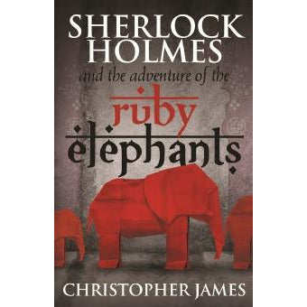 Sherlock Holmes and The Adventure of the Ruby Elephants - Sherlock Holmes Books 