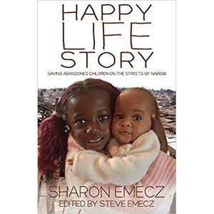 The Happy Life Story: Saving abandoned children on the streets of Nairobi - 2nd Edition