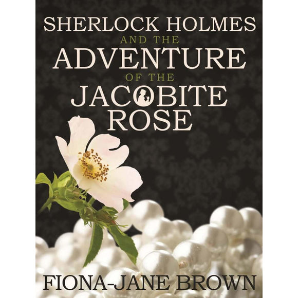 Sherlock Holmes and The Adventure of The Jacobite Rose