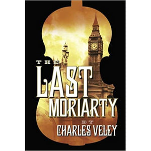 The Last Moriarty (A Sherlock Holmes and Lucy James Mystery - Book 1)