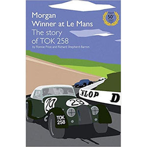 Morgan Winner at Le Mans 1962 the Story of Tok258: Golden Anniversary Edition