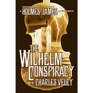 The Wilhelm Conspiracy (A Sherlock Holmes and Lucy James Mystery - Book 2)